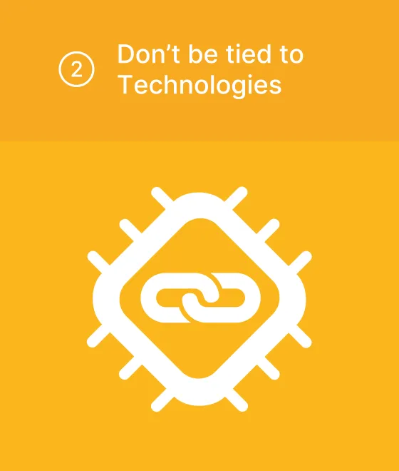 Don't be tied to Technologies